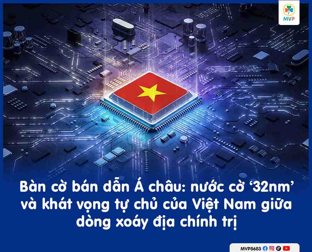 Bàn cờ bán dẫn Á châu: Khát vọng tự chủ của Việt Nam