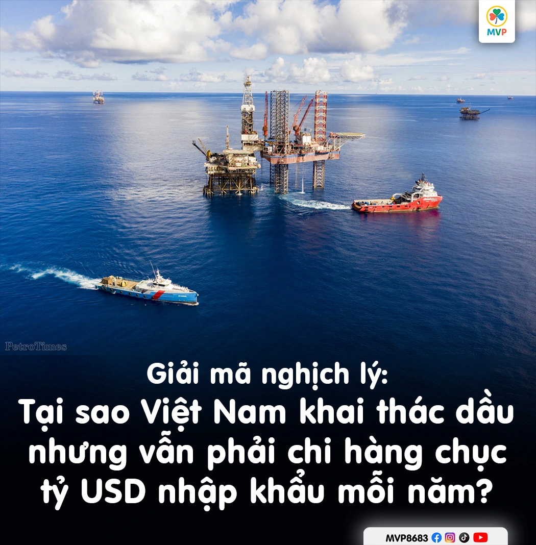 Giải mã nghịch lý: Tại sao Việt Nam khai thác dầu nhưng vẫn phải chi hàng tỷ USD nhập khẩu mỗi năm